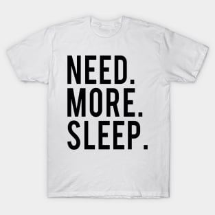 Need More Sleep T-Shirt